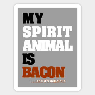 My Spirit Animal Is Bacon. ...and it's delicious. Magnet